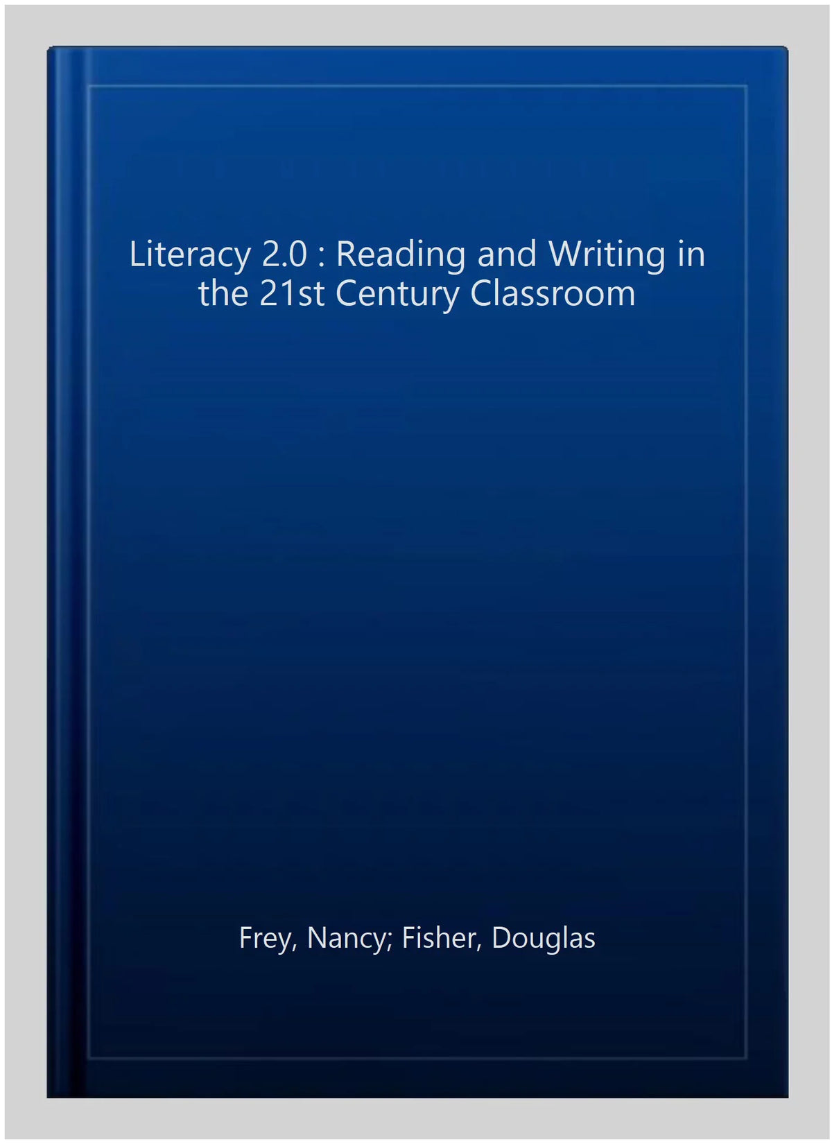 the Century Fisher, Pre-owned Paperback Alex, Reading ISBN Frey, Gonzalez, Literacy 1935249800, by Douglas; 9781935249801 Writing ISBN-13 in 21st 2.0 Nancy; and : Classroom,